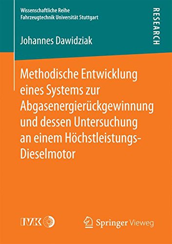 Methodische Entwicklung eines Systems zur Abgasenergierückgewinnung und dessen Untersuchung an einem Höchstleistungs-Dieselmotor (Wissenschaftliche Reihe Fahrzeugtechnik Universität Stuttgart)