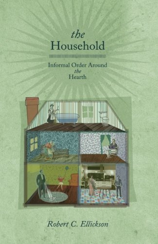 Ellickson, Robert C. The Household, Informal Order Around The Hearth