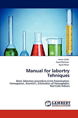 Manual for labortry Tehniques: Basic labortory procedure,Urine Examination, Hemopoesis, Anemia’s, Estimation of Hemoglobin, Red Cells Indices