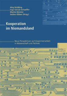 Kooperation im Niemandsland. Neue Perspektiven auf Zusammenarbeit in Wissenschaft und Technik