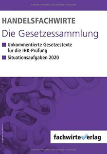 Handelsfachwirte - Die Gesetzessammlung: Unkommentierte Gesetzestexte für die IHK-Prüfung