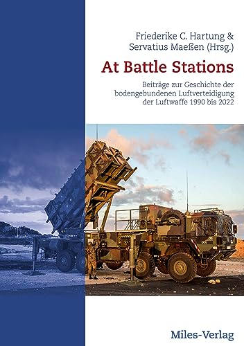 At Battle Stations: Beiträge zur Geschichte der bodengebundenen Luftverteidigung der Luftwaffe 1990 bis 2022