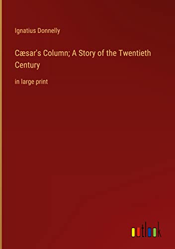 Cæsar's Column; A Story of the Twentieth Century: in large print