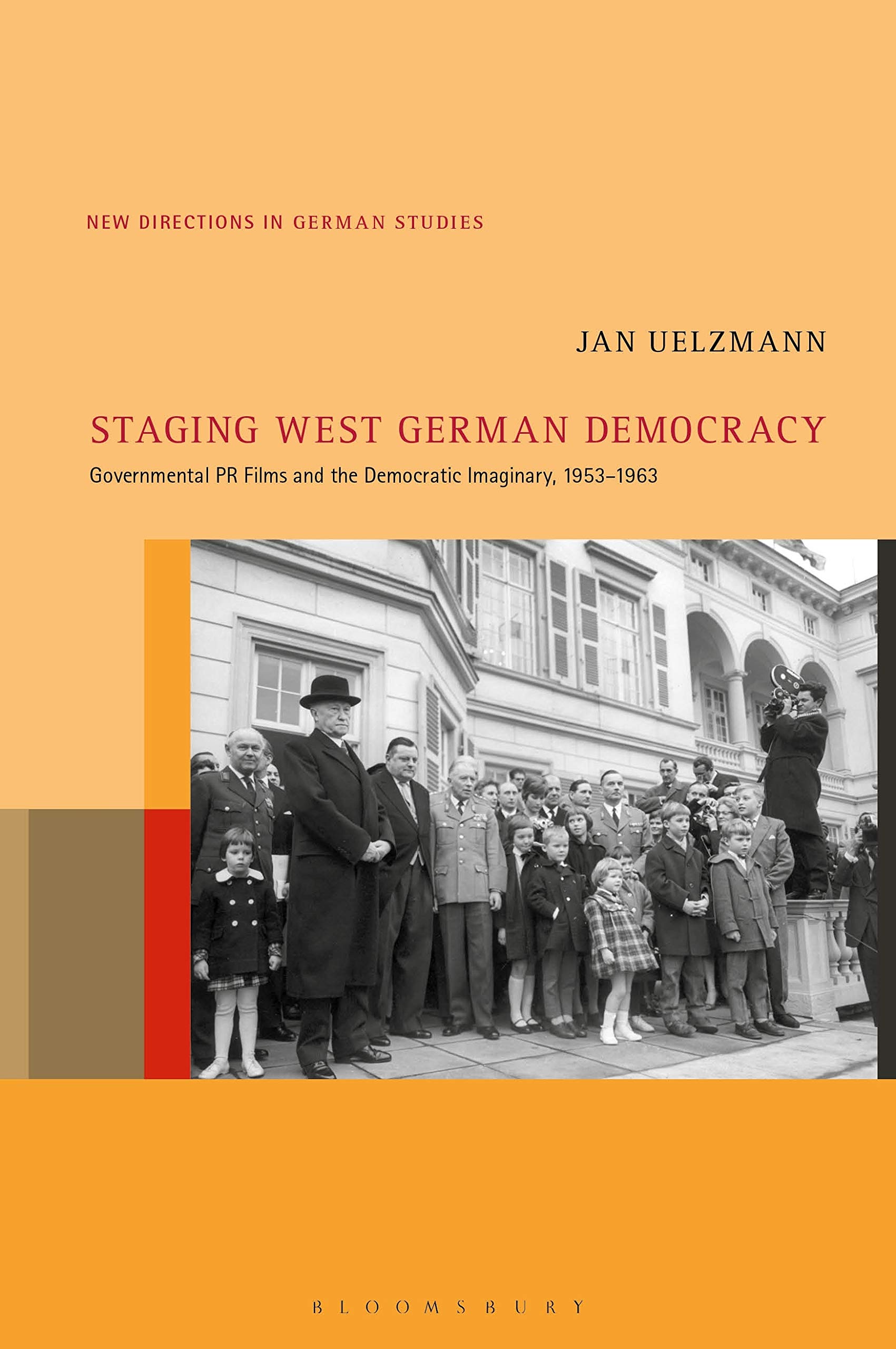 Staging West German Democracy: Governmental PR Films and the Democratic Imaginary, 1953-1963 (New Directions in German Studies, Band 24)