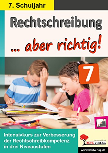 Rechtschreibung ... aber richtig! / Klasse 7: Intensivkurs zur Verbesserung der Rechtschreibkompetenz im 7. Schuljahr
