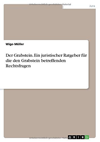 Der Grabstein. Ein juristischer Ratgeber für die den Grabstein betreffenden Rechtsfragen