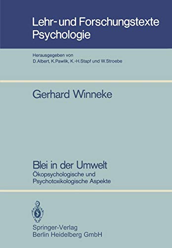 Blei in der Umwelt: Ökopsychologische Und Psychotoxikologische Aspekte (Lehr- Und Forschungstexte Psychologie) (German Edition) (Lehr- und Forschungstexte Psychologie, 16, Band 16)