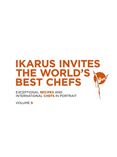 Ikarus invites the world's best chefs : exceptional recipes and international chefs in portrait. Vol. 9