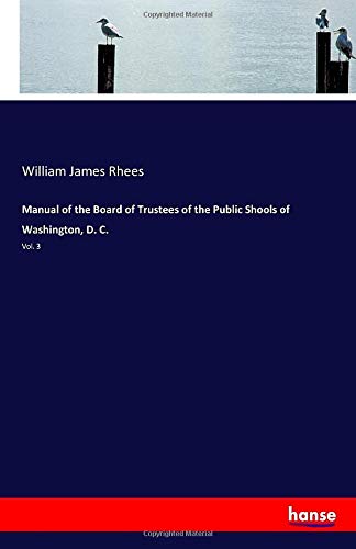 Manual of the Board of Trustees of the Public Shools of Washington, D. C.: Vol. 3