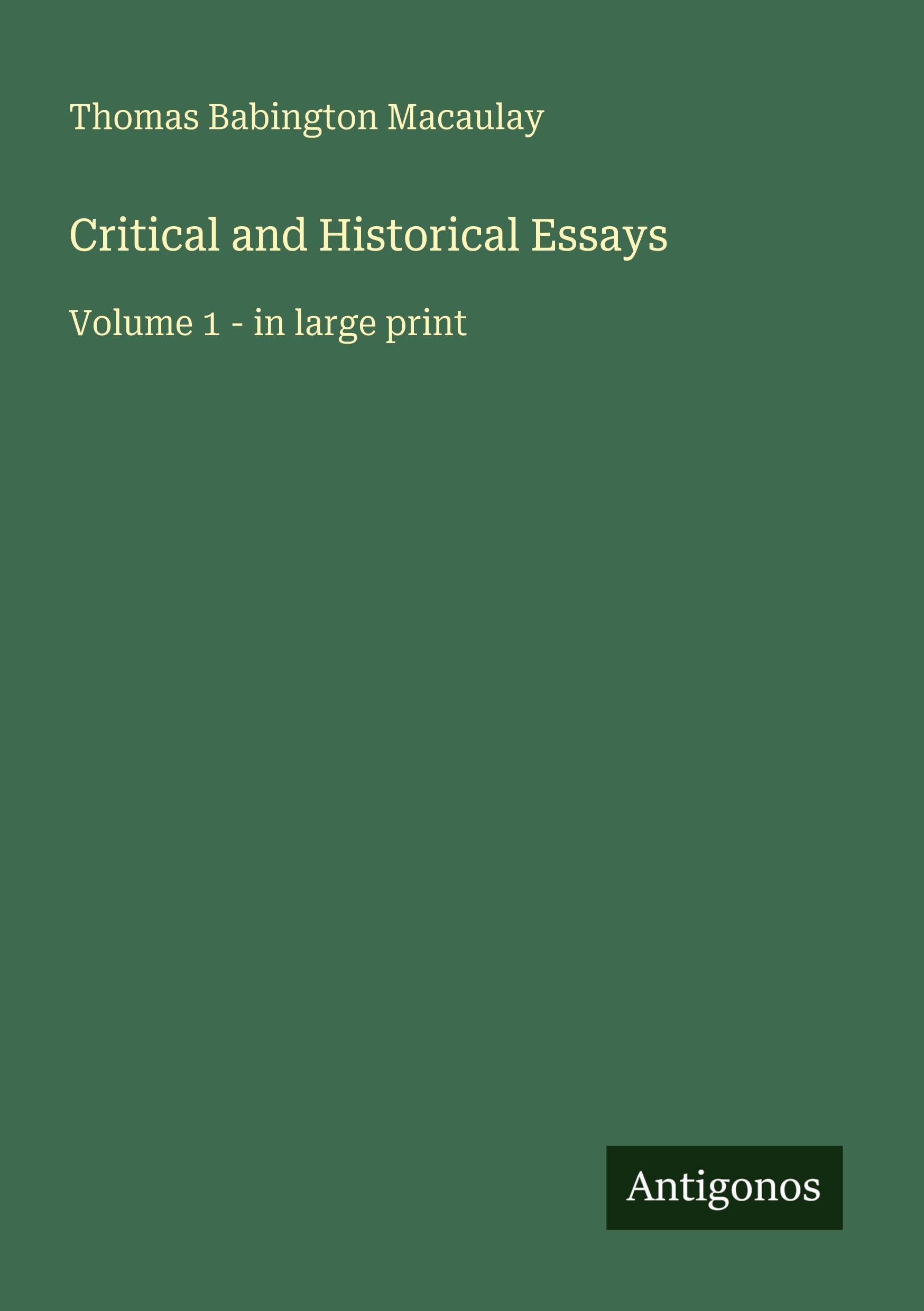 Critical and Historical Essays: Volume 1 - in large print