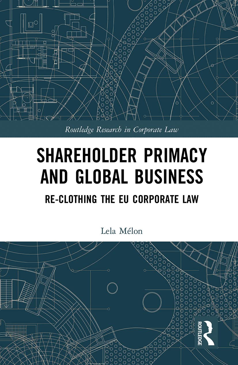 Lela Mélon Shareholder Primacy And Global Business, Re-clothing The Eu Corporate Law (Routledge Research In Corporate Law)
