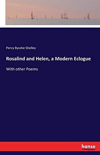 Rosalind and Helen, a Modern Eclogue: With other Poems