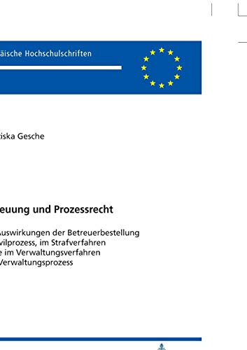Betreuung und Prozessrecht: Die Auswirkungen der Betreuerbestellung im Zivilprozess, im Strafverfahren sowie im Verwaltungsverfahren und ... Hochschulschriften Recht, Band 6086)
