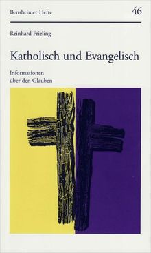 Katholisch und Evangelisch. Informationen über den Glauben (Bensheimer Hefte)