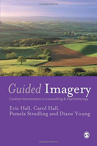Guided Imagery: Creative Interventions in Counselling & Psychotherapy: Creative Interventions in Counselling and Psychotherapy