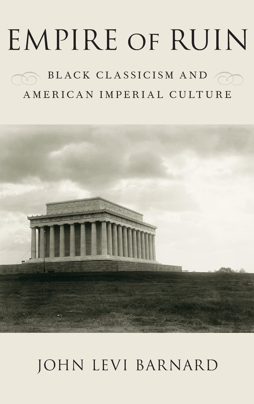 Empire of Ruin: Black Classicism and American Imperial Culture