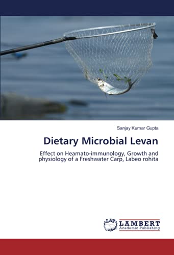 Dietary Microbial Levan: Effect on Heamato-immunology, Growth and physiology of a Freshwater Carp, Labeo rohita