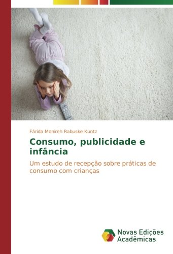 Consumo, publicidade e infância: Um estudo de recepção sobre práticas de consumo com crianças