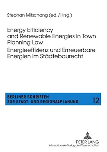 Energy Efficiency and Renewable Energies in Town Planning Law-- Energieeffizienz und Erneuerbare Energien im Städtebaurecht (Berliner Schriften zur Stadt- und Regionalplanung)
