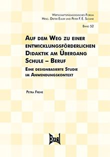 Auf dem Weg zu einer entwicklungsförderlichen Didaktik am Übergang Schule - Beruf: Eine designbasierte Studie im Anwendungskontext (Wirtschaftspädagogisches Forum)