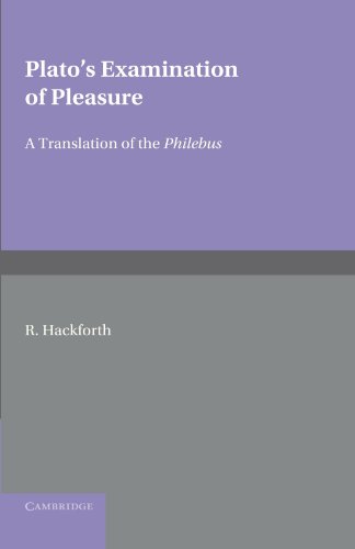 Plato's Examination of Pleasure: A Translation of the Philebus: A Translation of the Philebus, with an Introduction and Commentary by
