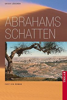 Abrahams Schatten: Fast ein Roman