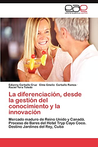 La diferenciación, desde la gestión del conocimiento y la innovación: Mercado maduro de Reino Unido y Canadá. Proceso de Bares del Hotel Tryp Cayo Coco. Destino Jardines del Rey, Cuba