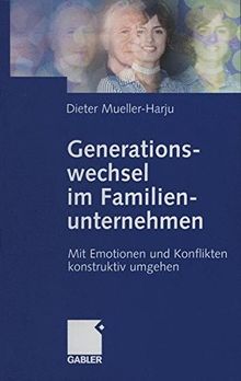 Generationswechsel im Familienunternehmen: Mit Emotionen und Konflikten konstruktiv umgehen (German Edition)