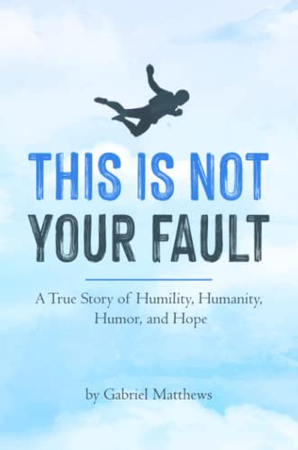 This Is Not Your Fault (B&W): A True Story of Humility, Humanity, Humor and Hope
