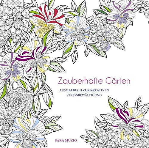 Zauberhafte Gärten: Ausmalbuch zur kreativen Stressbewältigung