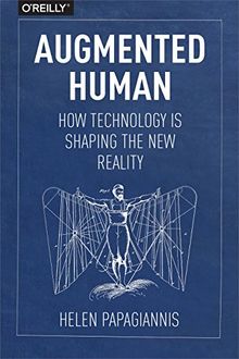 Augmented Human: How Technology Is Shaping the New Reality
