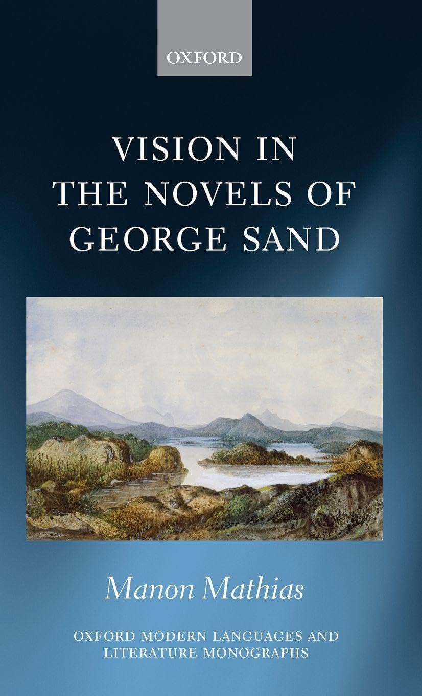 Vision in the Novels of George Sand (Oxford Modern Languages and Literature Monographs)