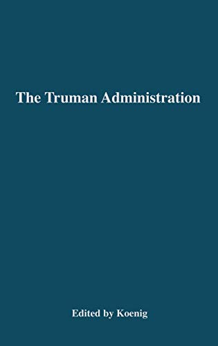 The Truman Administration: Its Principles and Practice