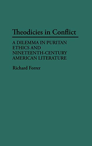 Theodicies in Conflict: A Dilemma in Puritan Ethics and Nineteenth-Century American Literature (Contributions to the Study of Religion)