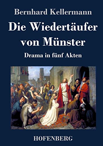 Die Wiedertäufer von Münster: Drama in fünf Akten