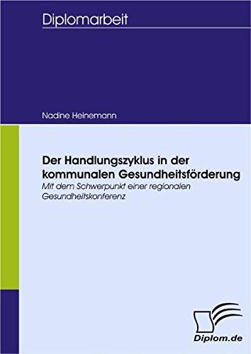 Der Handlungszyklus in der kommunalen Gesundheitsförderung. Mit dem Schwerpunkt einer regionalen Gesundheitskonferenz