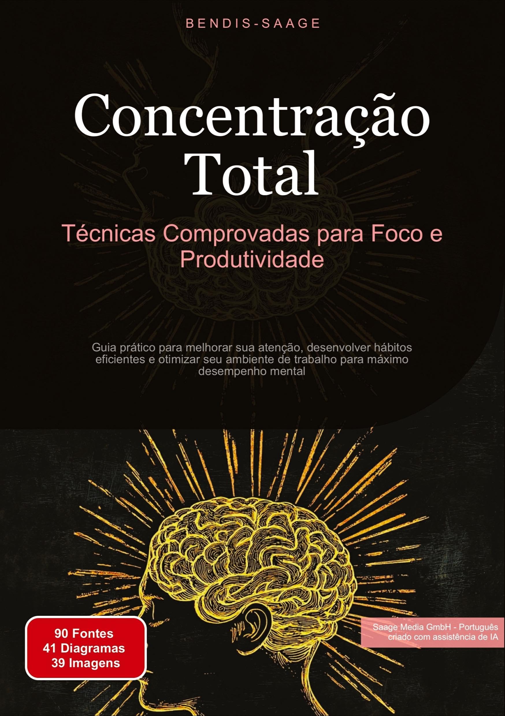 Concentração Total: Técnicas Comprovadas para Foco e Produtividade: Guia prático para melhorar sua atenção, desenvolver hábitos eficientes e otimizar ... máximo desempenho mental (Concentração (PT))
