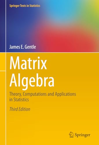 Matrix Algebra: Theory, Computations and Applications in Statistics (Springer Texts in Statistics)