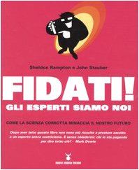 Fidati! Gli esperti siamo noi. Come la scienza corrotta minaccia il nostro futuro