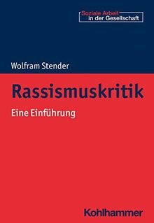 Rassismuskritik: Eine Einführung (Soziale Arbeit in der Gesellschaft)