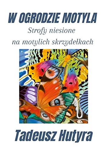 W OGRODZIE MOTYLA: Strofy niesione na motylich skrzydełkach: Strofy niesione na motylich skrzyde¿kach