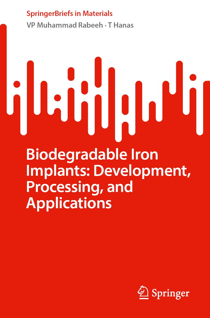 Biodegradable Iron Implants: Development, Processing, and Applications (SpringerBriefs in Materials)