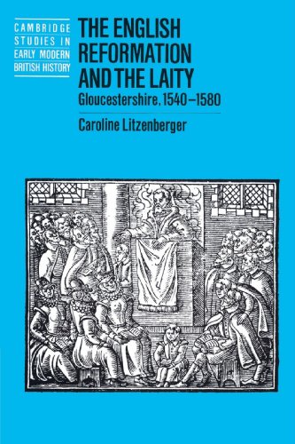 The English Reformation and the Laity: Gloucestershire, 1540-1580 (Cambridge Studies in Early Modern British History)