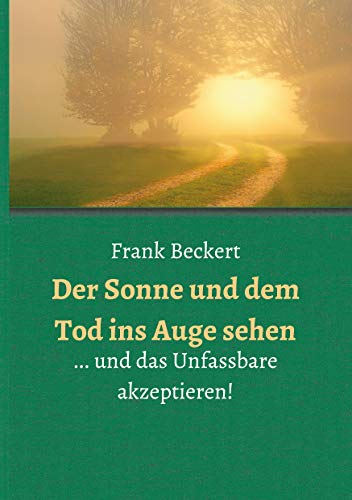Der Sonne und dem Tod ins Auge sehen: ... und das Unfassbare akzeptieren!