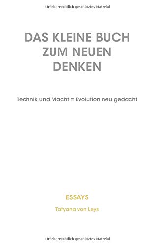 Das kleine Buch zum neuen Denken: Technik und Macht = Evolution neu gedacht