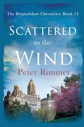 Scattered to the Wind: A captivating historical come to life series (The Brigandshaw Chronicles, Band 14)