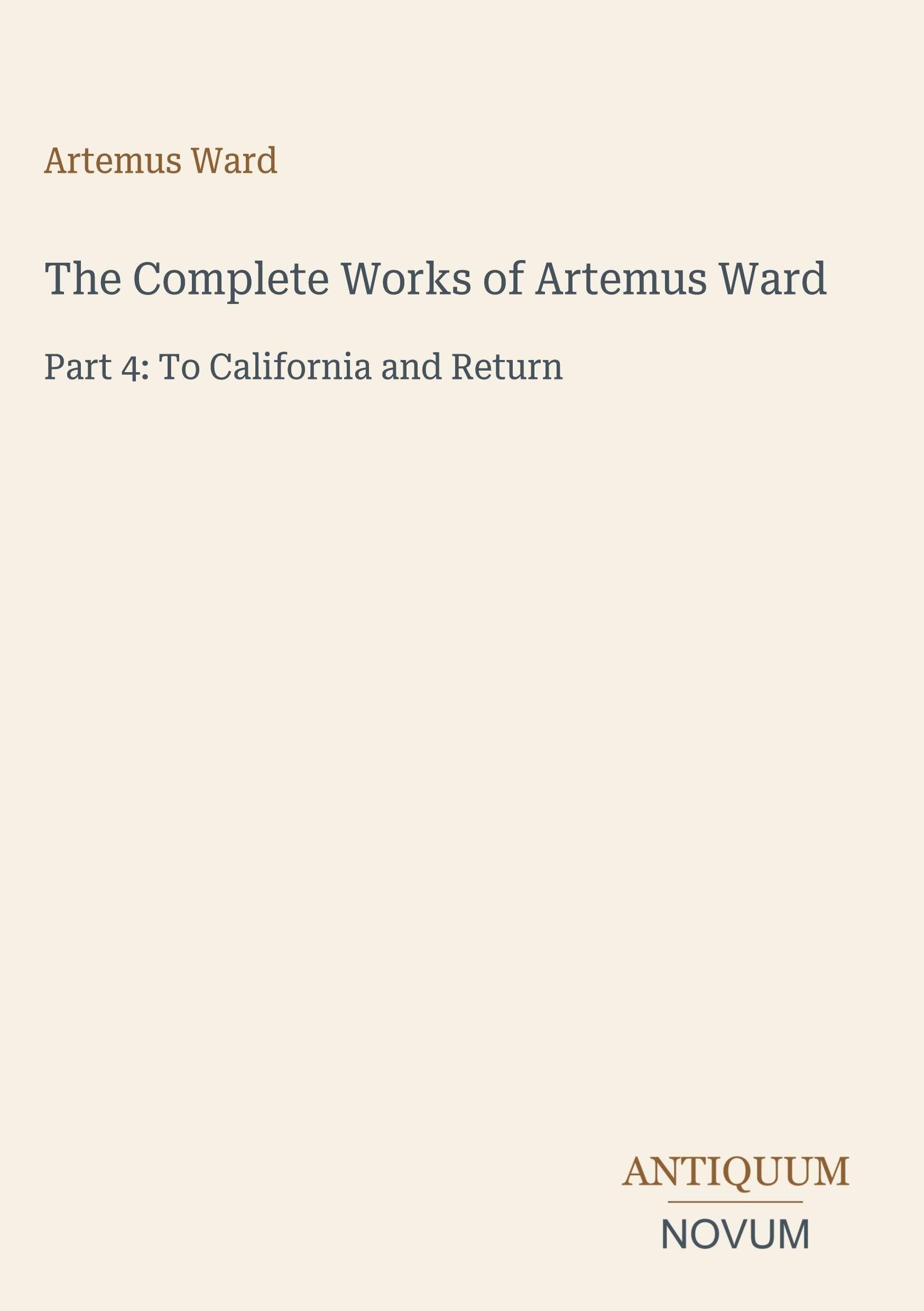 The Complete Works of Artemus Ward: Part 4: To California and Return