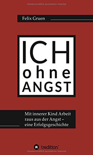 Ich ohne Angst: Mit Innerer Kind Arbeit raus aus der Angst – eine Erfolgsgeschichte