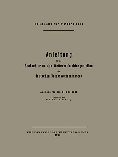 Anleitung für die Beobachter an den Wetterbeobachtungsstellen des deutschen Reichswetterdienstes: Ausgabe für den Klimadienst Allgemeiner Teil für die Stationen I. - III. Ordnung (German Edition)