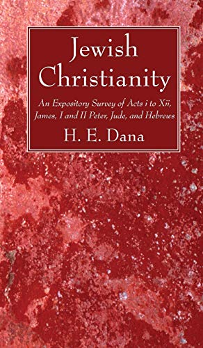 Jewish Christianity: An Expository Survey of Acts I to XII, James, I and II Peter, Jude, and Hebrews